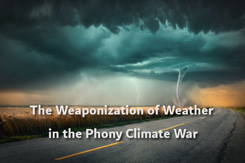 ‘The Weaponization of Weather in the Phony Climate War’