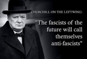 Churchill - The fascists of the future will call themselves anti-fascists.jpg